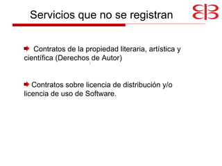 : Contratos de la propiedad literaria, artística y científica (Derechos de Autor) Contratos sobre licencia de distribución y/o licencia de uso de Software. Servicios que no se registran 