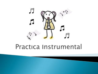 Práctica Instrumental
 