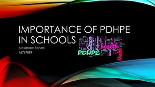IMPORTANCE OF PDHPE
IN SCHOOLS
Alexander Ronzel
16767889
 