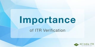 Importance
of ITR Verification
 