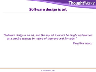 Software design is art <ul><li>“ Software design is an art, and like any art it cannot be taught and learned as a precise ...