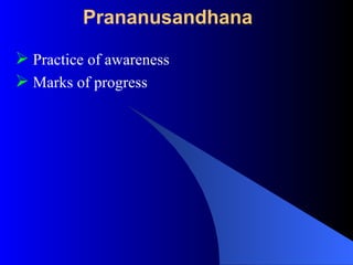 Prananusandhana
 Practice of awareness
 Marks of progress
 