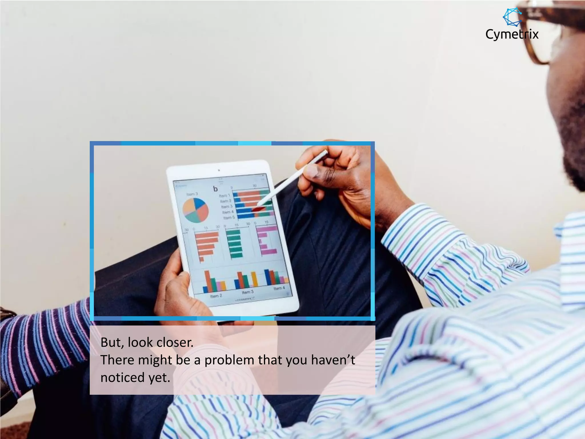 But, look closer.
There might be a problem that you haven’t
noticed yet.
 