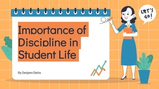 Importance of
Discipline in
Student Life
By Sanjeev Datta
 