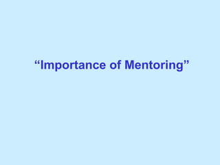 “ Importance of Mentoring” 
