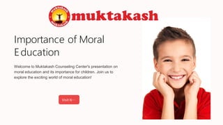 Importance of Moral
Education
Welcome to Muktakash Counseling Center's presentation on
moral education and its importance for children. Join us to
explore the exciting world of moral education!
 