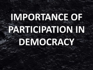 IMPORTANCE OF
PARTICIPATION IN
DEMOCRACY
 
