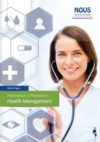 White Paper
Importance of Population
Health Management
INFOSYSTEMS
LEVERAGING INTELLECT
NOUS
 