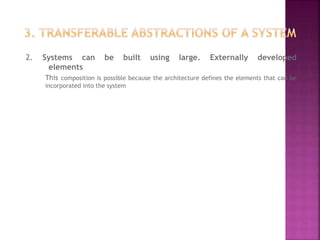 2. Systems can be built using large. Externally developed
elements
This composition is possible because the architecture defines the elements that can be
incorporated into the system
 