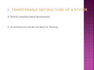 4. Permits template based development
5. An Architecture Can Be the Basis for Training
 