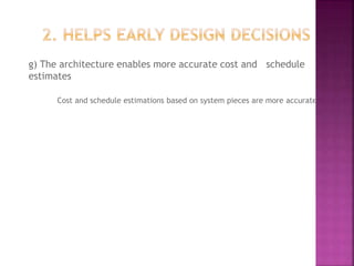 g) The architecture enables more accurate cost and schedule
estimates
Cost and schedule estimations based on system pieces are more accurate
 