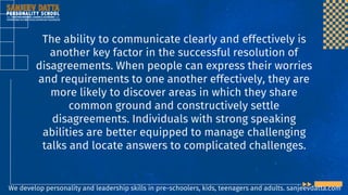 The ability to communicate clearly and effectively is
another key factor in the successful resolution of
disagreements. Wh...