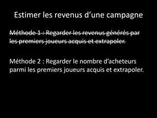 • Problème n°1 : un paramètre détermine
quasiment à lui tout seul les revenus…
Un HVP
… Le nombre de HVP (High Value Payers)
 