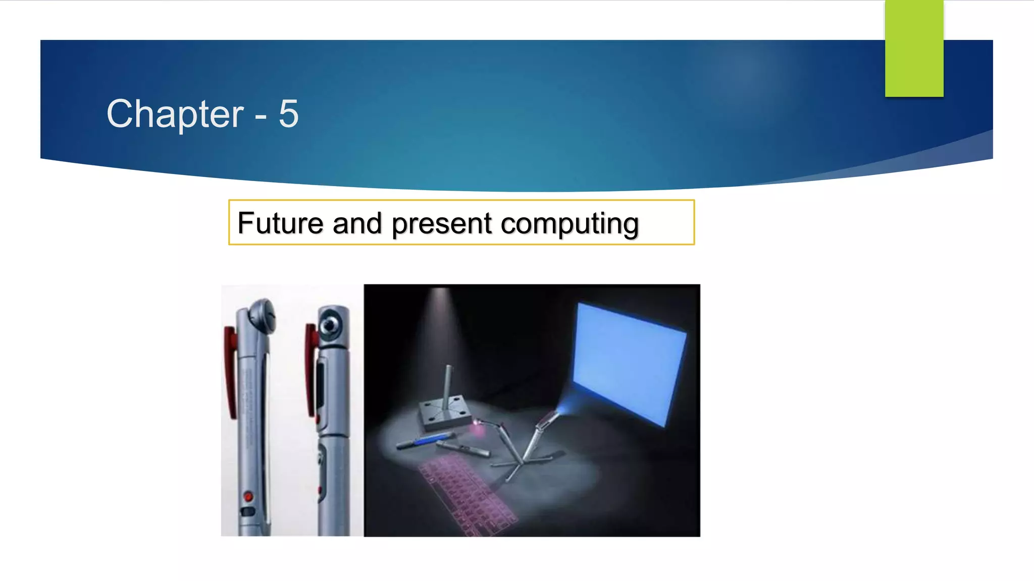 Chapter - 5
Future and present computing
 