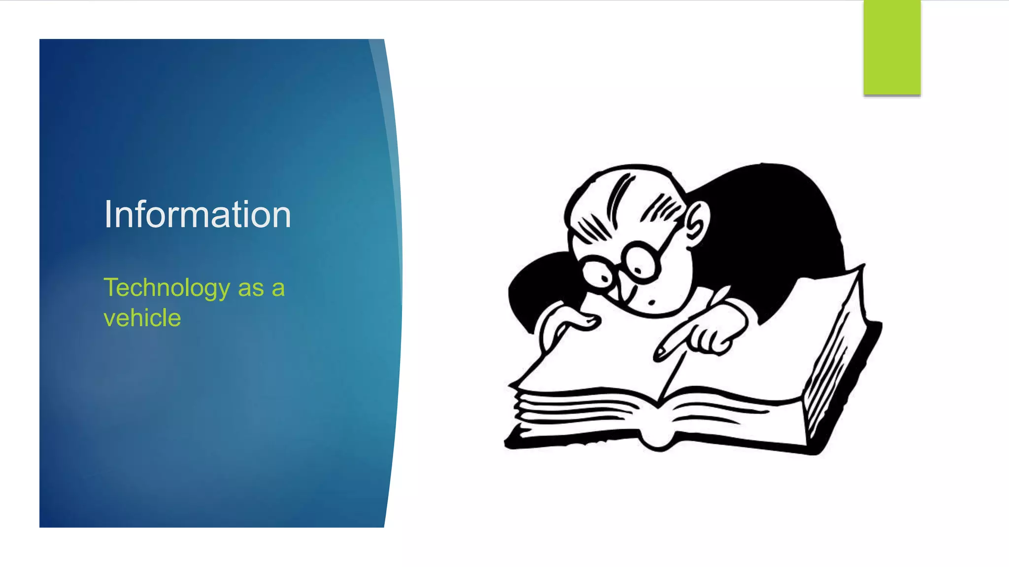 Information
Technology as a
vehicle
 