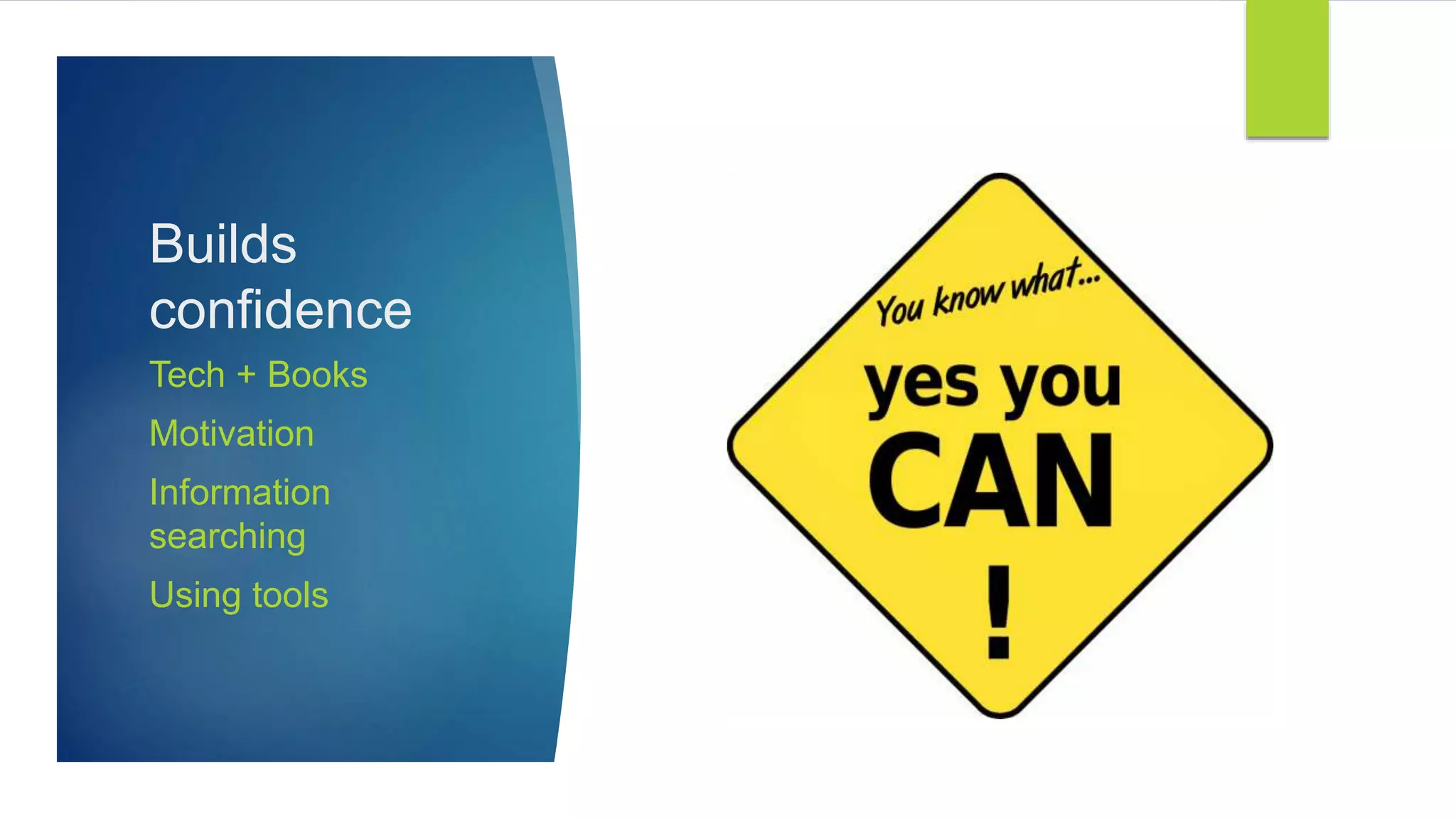 Builds
confidence
Tech + Books
Motivation
Information
searching
Using tools
 