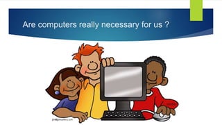 Importance and basics of computer education for school students | PPT