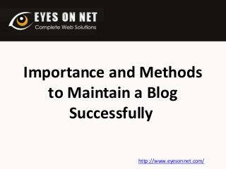 Importance and Methods
to Maintain a Blog
Successfully
http://www.eyesonnet.com/

 
