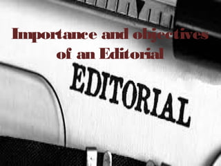 Importance and objectives
of an Editorial
 