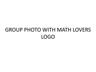 GROUP PHOTO WITH MATH LOVERS
LOGO
47
 