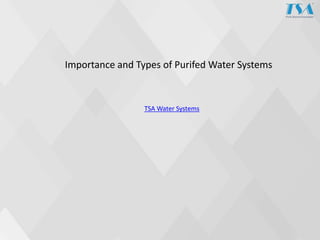 Importance and Types of Purifed Water Systems
TSA Water Systems
 