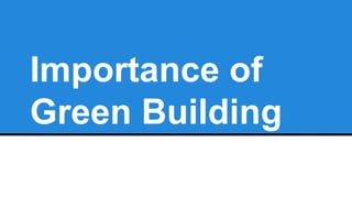 Importance of
Green Building
 