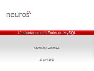L'importance des Forks de MySQL


        Christophe Villeneuve



            17 avril 2013
 