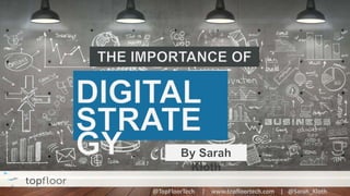 What is a Digital
Strategy?
A Digital Strategy is…..
a plan to accomplish something with the benefit of
digital tools.
 
