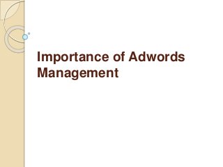 Importance of Adwords
Management
 