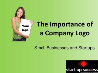 Your
logo

The Importance of
a Company Logo
Small Businesses and Startups

 