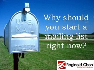 Why should
you start a
mailing list
right now?
 