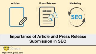 Press ReleaseArticles
Importance of Article and Press Release
Submission in SEO
Marketing
https://www.gicree.com/
 