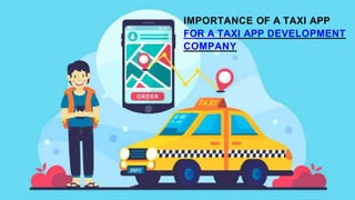 IMPORTANCE OF A TAXI APP
FOR A TAXI APP DEVELOPMENT
COMPANY
 