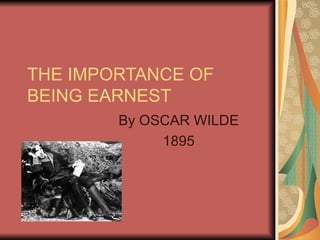THE IMPORTANCE OF BEING EARNEST By OSCAR WILDE 1895 