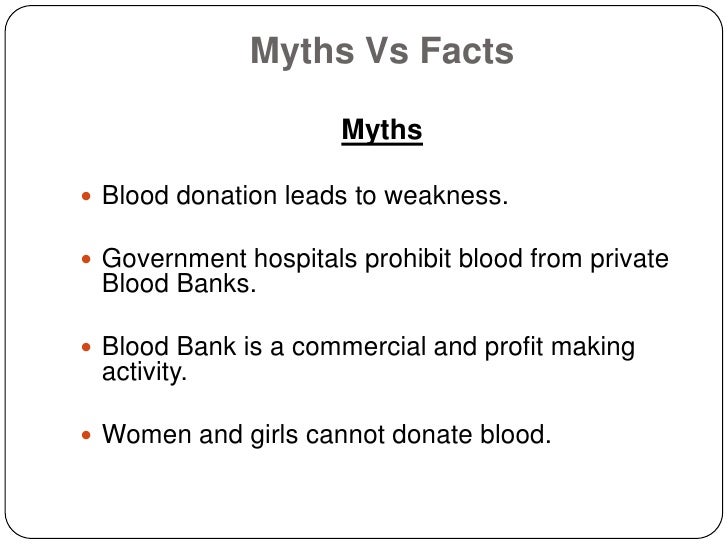 Myths Vs Facts                      Myths Blood donation leads to weakness. Government hospitals prohibit blood from pri...