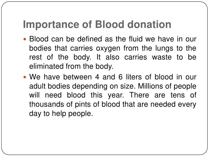 Importance of Blood donation Blood can be defined as the fluid we have in our  bodies that carries oxygen from the lungs ...