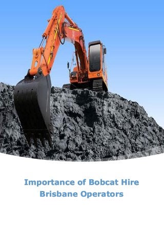 Importance of Bobcat Hire
Brisbane Operators
 