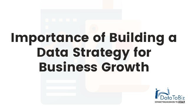 Importance of Building a
Data Strategy for
Business Growth
 