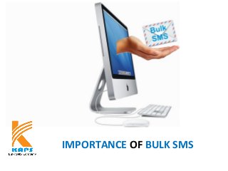 IMPORTANCE OF BULK SMS
 