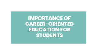 IMPORTANCE OF
CAREER-ORIENTED
EDUCATION FOR
STUDENTS
 