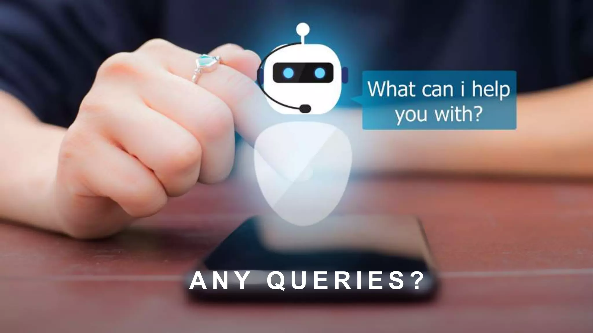 A N Y Q U E R I E S ?
 