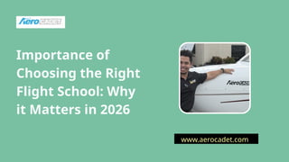 www.aerocadet.com
Importance of
Choosing the Right
Flight School: Why
it Matters in 2026
 