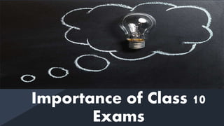 2018
Importance of Class 10
Exams
 