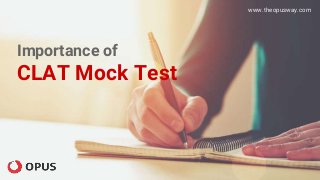 Importance of
CLAT Mock Test
www.theopusway.com
 
