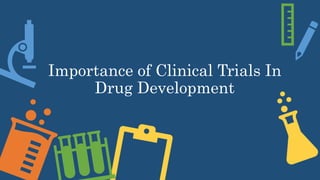 Importance of Clinical Trials In
Drug Development
 