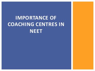 IMPORTANCE OF
COACHING CENTRES IN
NEET
 