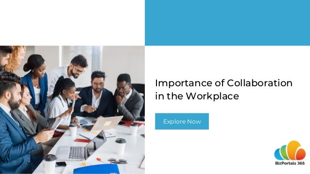 Importance of Collaboration
in the Workplace
Explore Now
 