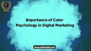 Importance of Color
Psychology in Digital Marketing
www.nidmindia.com
 