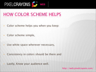 <ul><li>Color scheme helps you when you keep: </li></ul><ul><li>Color scheme simple,  </li></ul><ul><li>Use white space wh...
