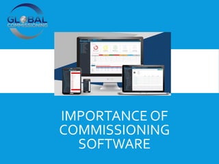 IMPORTANCE OF
COMMISSIONING
SOFTWARE
 
